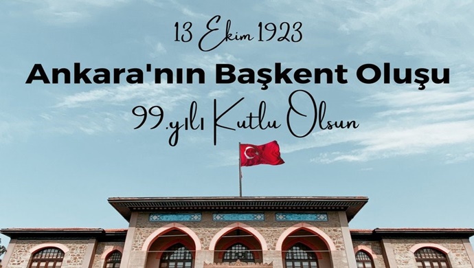 Ankara’nın başkent oluşunun 99’uncu yıl dönümü kutlu olsun