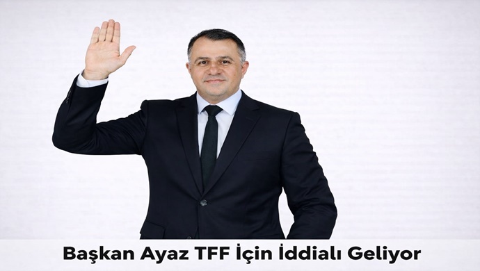Başkan Ayaz TFF İçin İddialı Geliyor